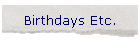 Birthdays Etc.