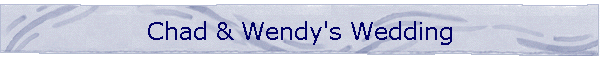 Chad & Wendy's Wedding
