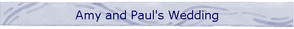 Amy and Paul's Wedding
